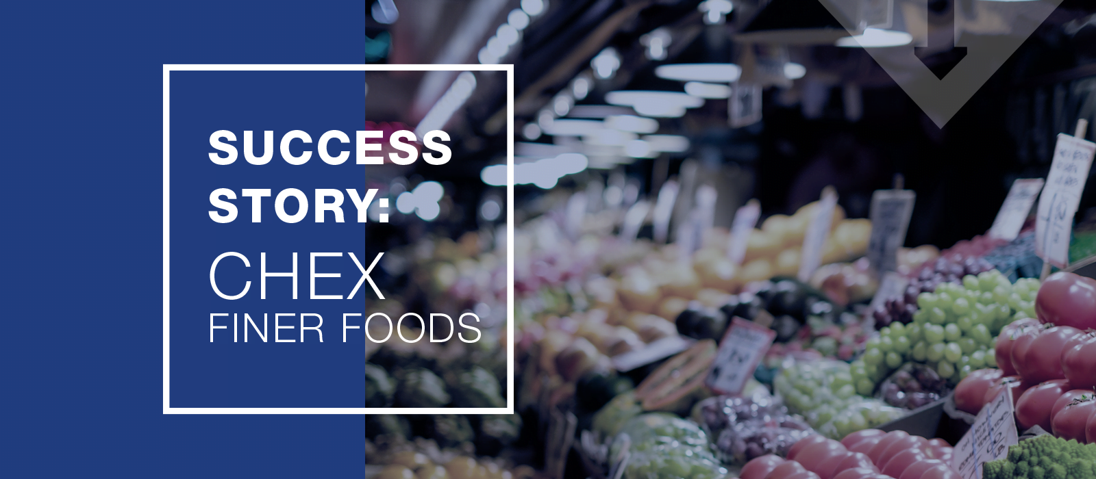 Success Story - Chex Finer Foods